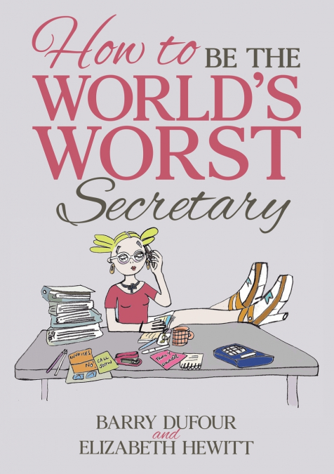 How to Be the World’s Worst Secretary