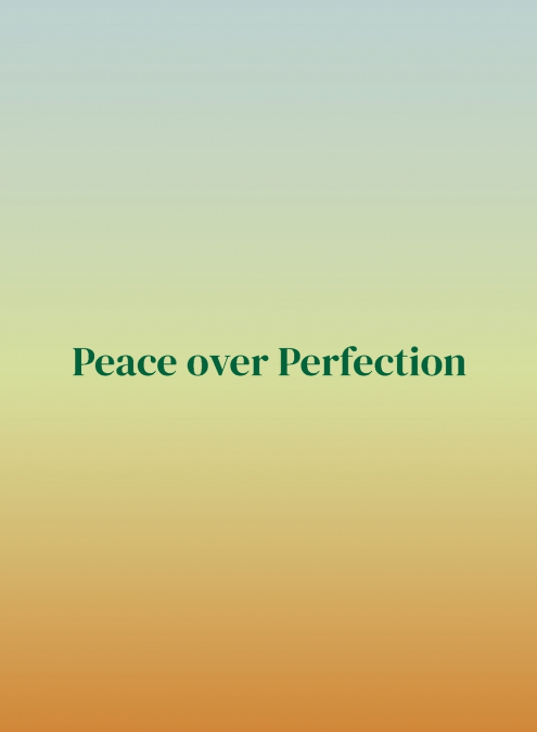 Peace over Perfection