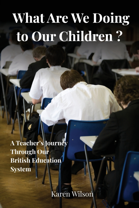 What Are We Doing to Our Children? - A Teacher’s Journey Through the British Education System