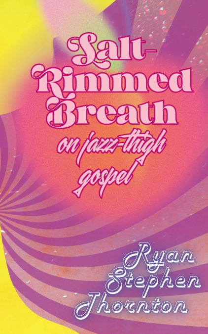 Salt-Rimmed Breath On Jazz-Thigh Gospel