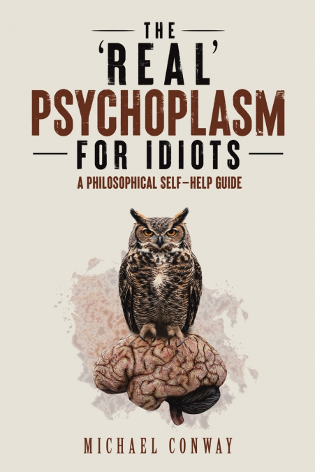 The ’Real’ Psychoplasm for Idiots
