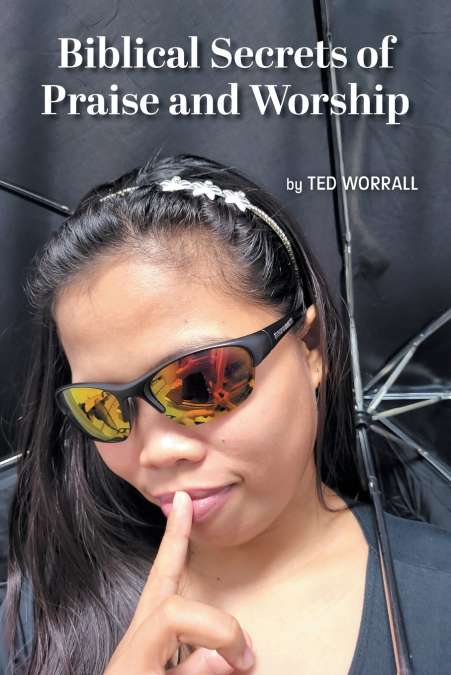 Biblical Secrets of Praise and Worship