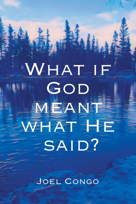 What if God Meant What He Said?