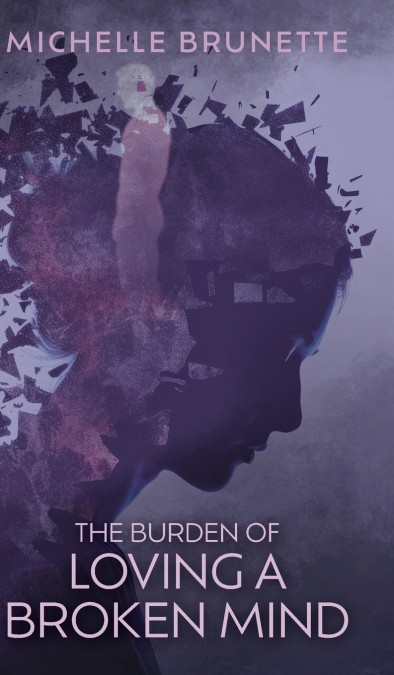 The Burden of Loving a Broken Mind