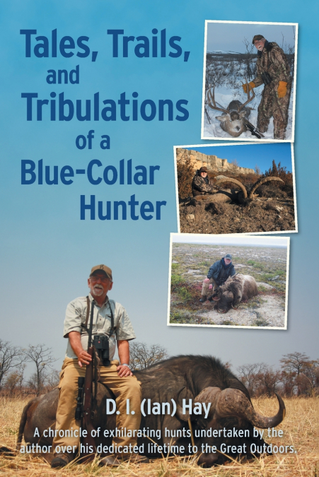 Tales, Trails, and Tribulations of a Blue-Collar Hunter