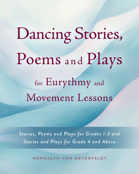 Dancing Stories, Poems and Plays for Eurythmy and Movement Lessons