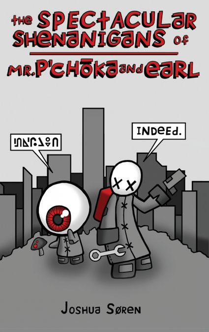 The Spectacular Shenanigans of Mr. P’choka and Earl