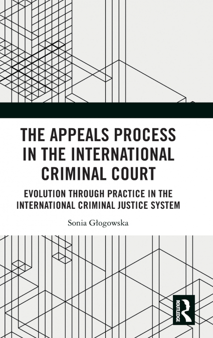 The Appeals Process in the International Criminal Court