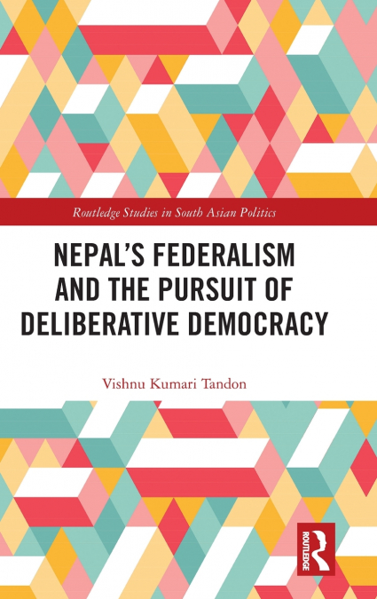 Nepal’s Federalism and the Pursuit of Deliberative Democracy