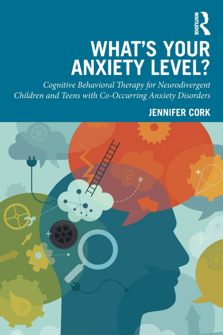 What’s Your Anxiety Level? Cognitive Behavioral Therapy for Neurodivergent Children and Teens with Co-Occurring Anxiety Disorders