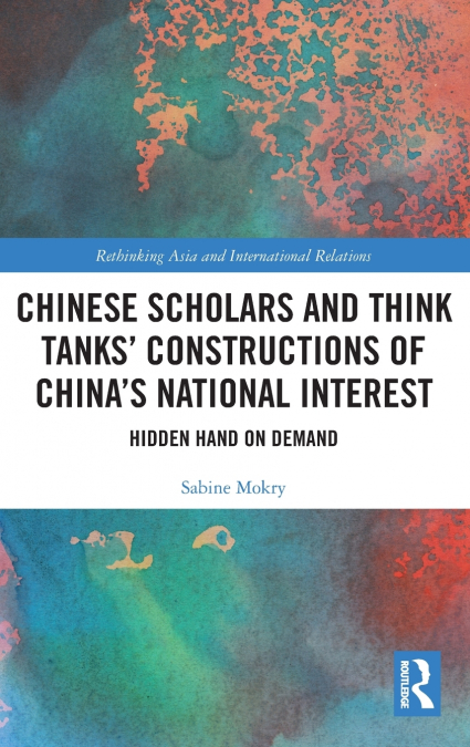 Chinese Scholars and Think Tanks’ Constructions of China’s National Interest