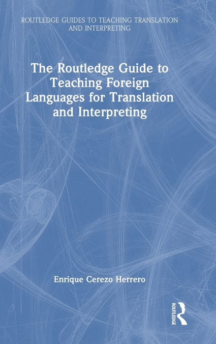 The Routledge Guide to Teaching Foreign Languages for Translation and Interpreting