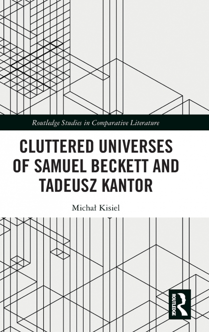 Cluttered Universes of Samuel Beckett and Tadeusz Kantor
