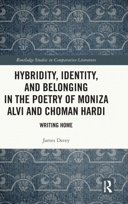 Hybridity, Identity, and Belonging in the Poetry of Moniza Alvi and Choman Hardi
