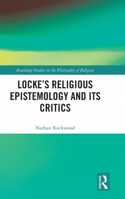 Locke’s Religious Epistemology and Its Critics
