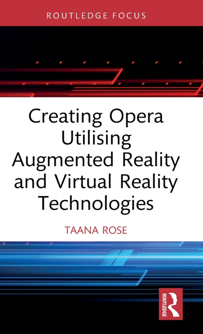 Creating Opera Utilising Augmented Reality and Virtual Reality Technologies