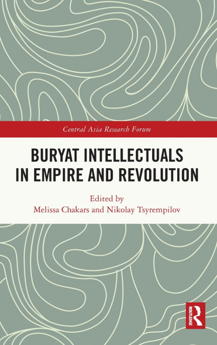 Buryat Intellectuals in Empire and Revolution