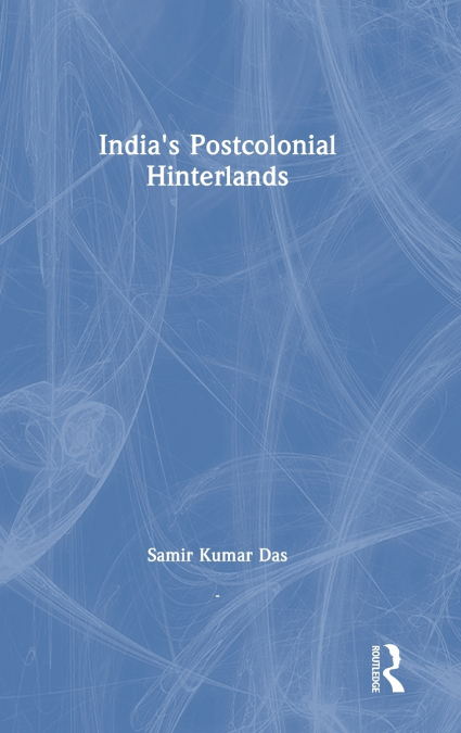 India’s Postcolonial Hinterlands
