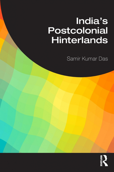India’s Postcolonial Hinterlands