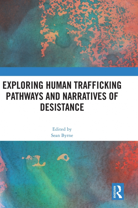 Exploring Human Trafficking Pathways and Narratives of Desistance