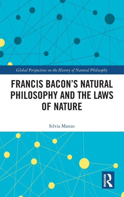 Francis Bacon’s Natural Philosophy and the Laws of Nature