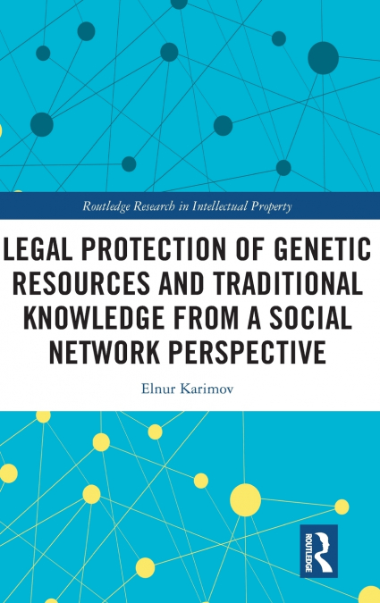 Legal Protection of Genetic Resources and Traditional Knowledge from a Social Network Perspective