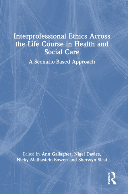 Interprofessional Ethics Across the Life Course in Health and Social Care