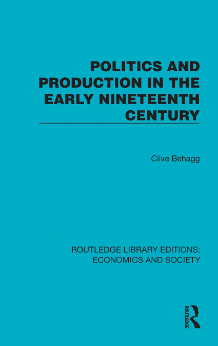Politics and Production in the Early Nineteenth Century