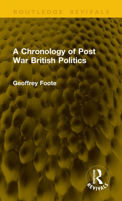 A Chronology of Post War British Politics
