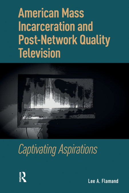 American Mass Incarceration and Post-Network Quality Television
