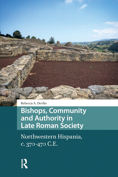 Bishops, Community and Authority in Late Roman Society