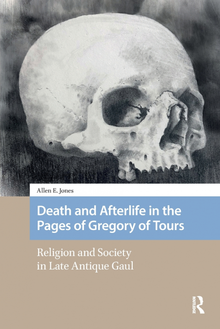 Death and Afterlife in the Pages of Gregory of Tours