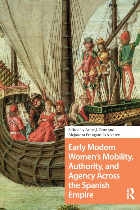 Early Modern Women’s Mobility, Authority, and Agency Across the Spanish Empire