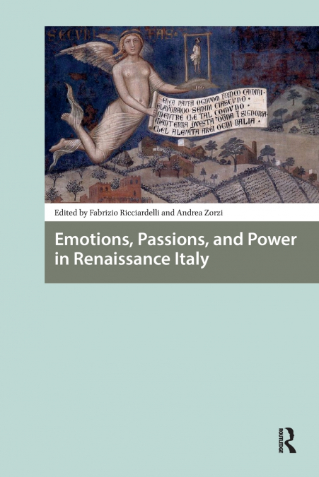 Emotions, Passions, and Power in Renaissance Italy