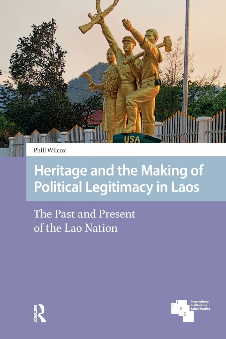Heritage and the Making of Political Legitimacy in Laos