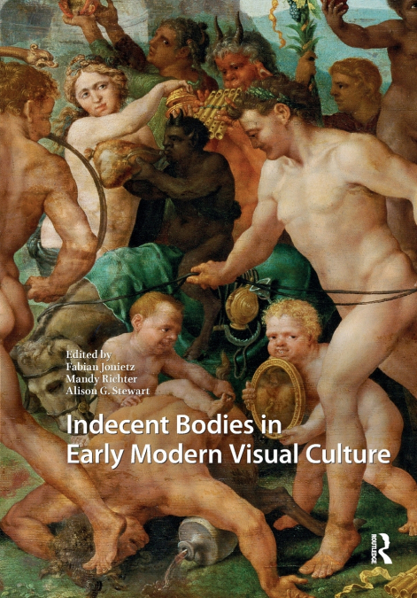 Indecent Bodies in Early Modern Visual Culture