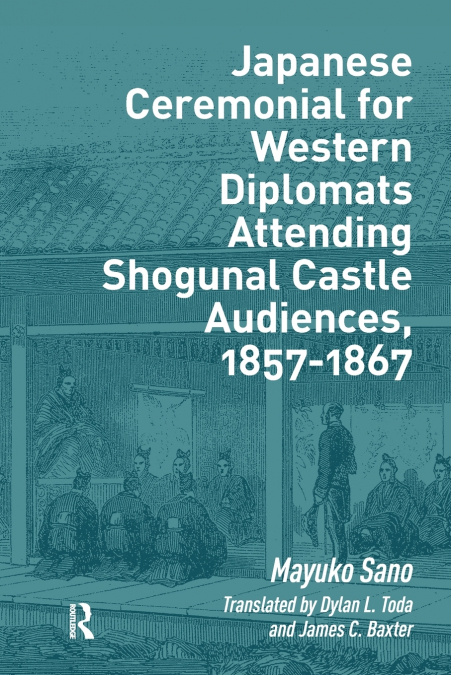 Japanese Ceremonial for Western Diplomats Attending Shogunal Castle Audiences, 1857-1867