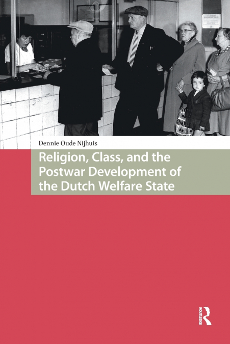 Religion, Class, and the Postwar Development of the Dutch Welfare State