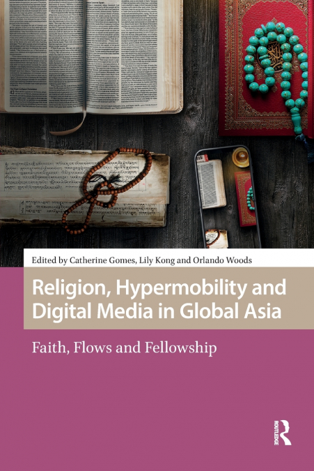 Religion, Hypermobility and Digital Media in Global Asia