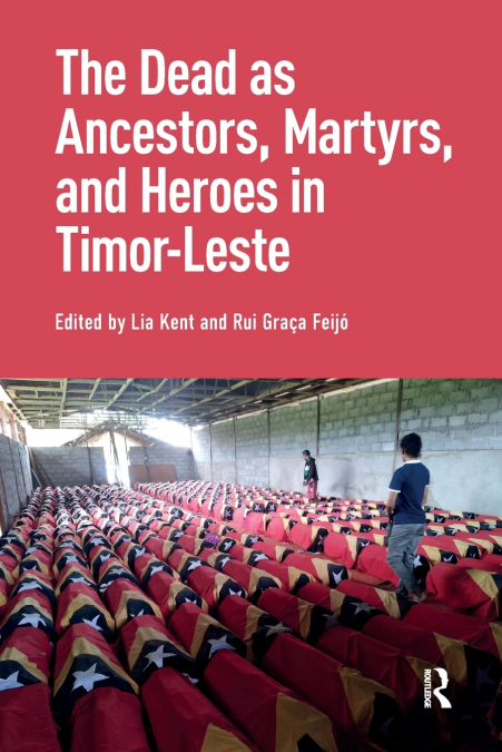 The Dead as Ancestors, Martyrs, and Heroes in Timor-Leste