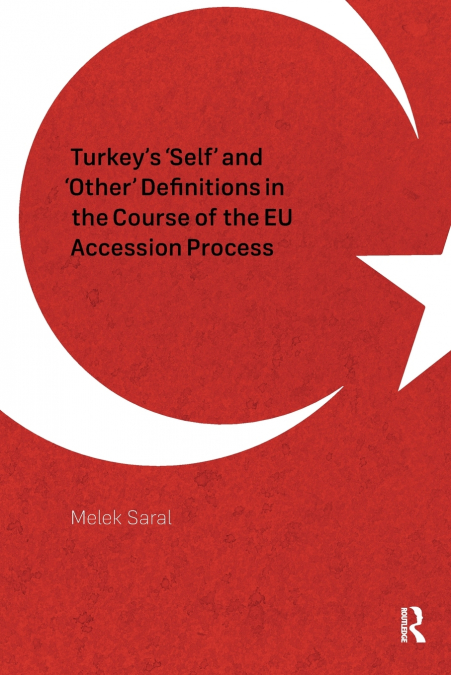 Turkey’s ’Self’ and ’Other’ Definitions in the Course of the EU Accession Process