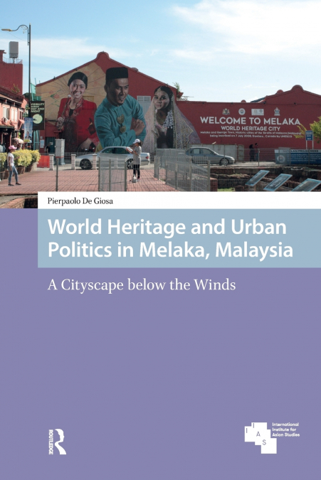 World Heritage and Urban Politics in Melaka, Malaysia