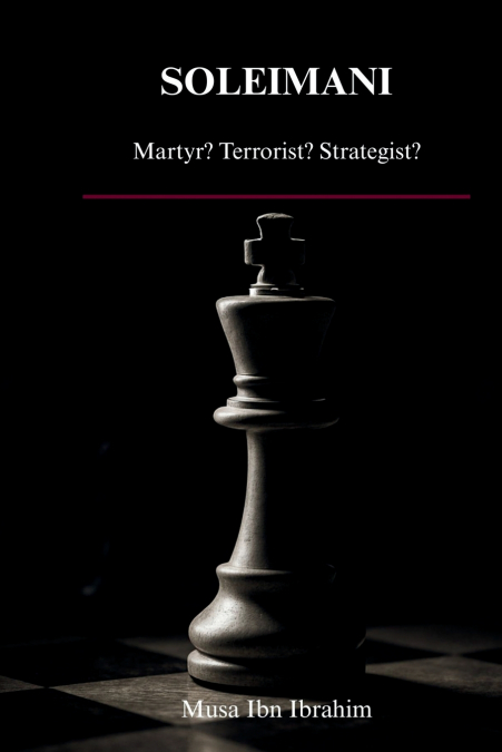 SOLEIMANI - Martyr? Terrorist? Strategist?