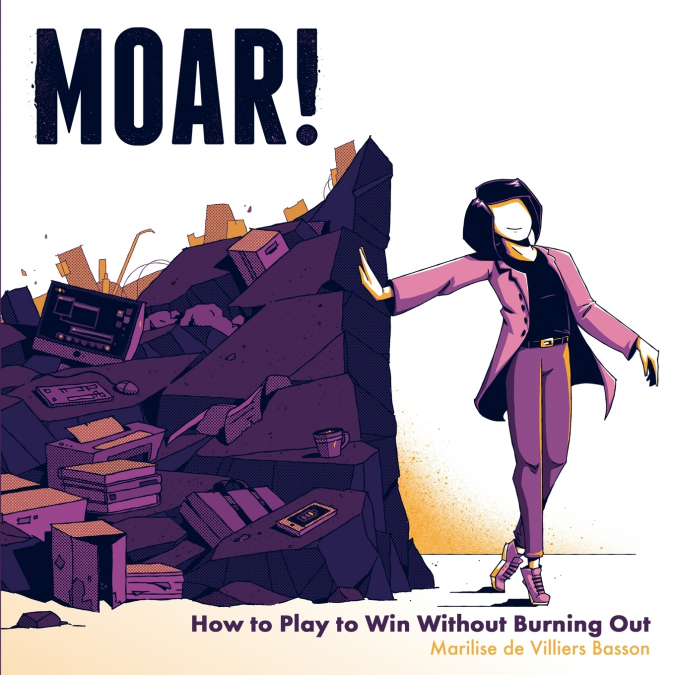 MOAR! How to Play to Win Without Burning Out