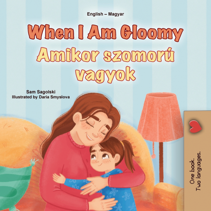 When I am Gloomy (English Hungarian Bilingual Children’s Book)