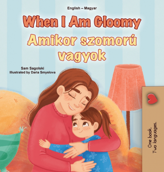When I am Gloomy (English Hungarian Bilingual Children’s Book)