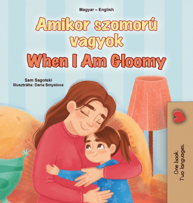 When I am Gloomy (Hungarian English Bilingual Children’s Book)