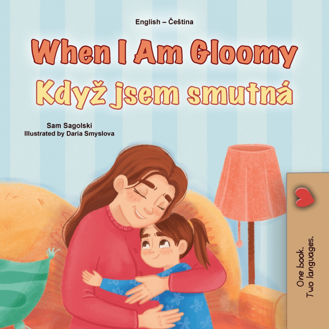 When I am Gloomy (English Czech Bilingual Children’s Book)