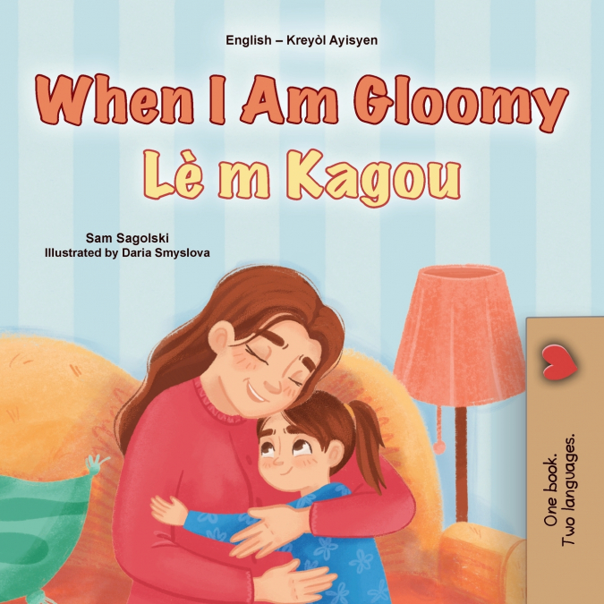 When I am Gloomy (English Haitian Creole Bilingual Children’s Book)