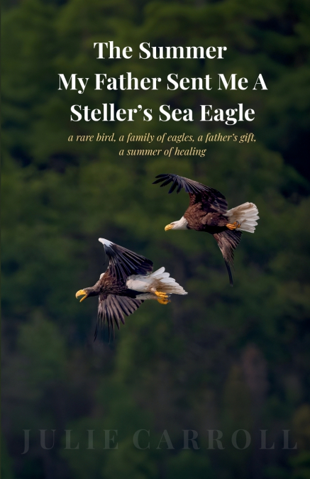 The Summer My Father Sent Me A Steller’s Sea Eagle
